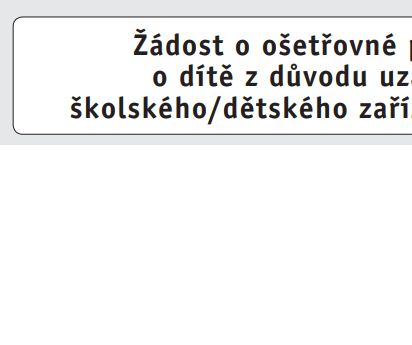 Žádost o ošetřovné při péči o dítě z důvodu uzavření školského zařízení
